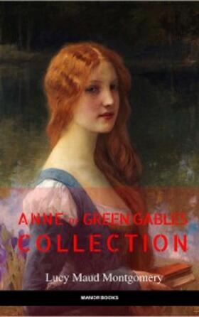 Montgomery / Books |  Anne of Green Gables Collection: Anne of Green Gables, Anne of the Island, and More Anne Shirley Books (EverGreen Classics) | eBook | Sack Fachmedien