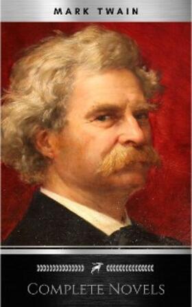 Twain |  THE COMPLETE NOVELS OF MARK TWAIN AND THE COMPLETE BIOGRAPHY OF MARK TWAIN (Complete Works of Mark Twain Series) THE COMPLETE WORKS COLLECTION (The Complete Works of Mark Twain Book 1) | eBook | Sack Fachmedien