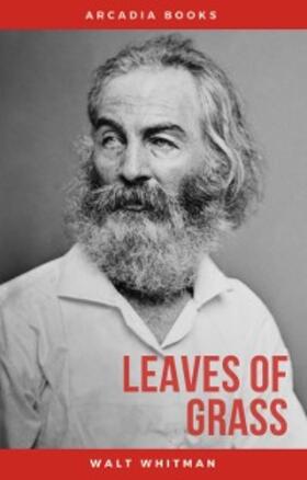 Whitman |  The Complete Walt Whitman: Drum-Taps, Leaves of Grass, Patriotic Poems, Complete Prose Works, The Wound Dresser, Letters | eBook | Sack Fachmedien