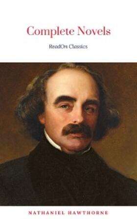 Hawthorne / Classics |  The Complete Works of Nathaniel Hawthorne: Novels, Short Stories, Poetry, Essays, Letters and Memoirs (Illustrated Edition): The Scarlet Letter with its ... Romance, Tanglewood Tales, Birthmark, Ghost | eBook | Sack Fachmedien