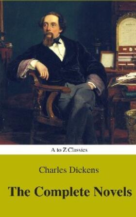 Dickens / Classics |  Charles Dickens  : The Complete Novels (Best Navigation, Active TOC) (A to Z Classics) | eBook | Sack Fachmedien