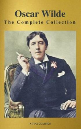 Wilde / Classics |  Oscar Wilde: The Complete Collection (Best Navigation) (A to Z Classics) | eBook | Sack Fachmedien