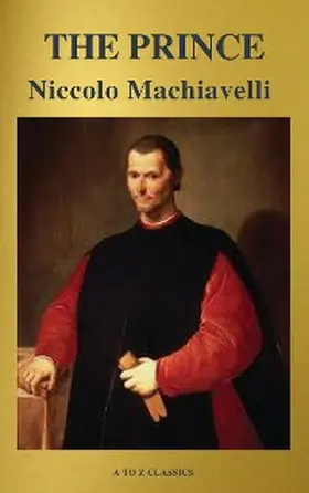 Machiavelli / Classics |  The Prince (Best Navigation, Free AudioBook) (A to Z Classics) | eBook | Sack Fachmedien