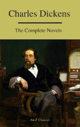 Dickens / Classics |  Charles Dickens  : The Complete Novels (A to Z Classics) | eBook | Sack Fachmedien