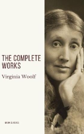 Woolf / Classics |  Virginia Woolf: The Complete Works | eBook | Sack Fachmedien