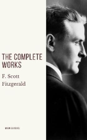 Fitzgerald / Classics |  The Complete Works of F. Scott Fitzgerald | eBook | Sack Fachmedien