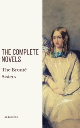 Brontë / Classics |  The Brontë Sisters: The Complete Novels | eBook | Sack Fachmedien