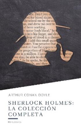 Doyle / Classics |  Sherlock Holmes: La colección completa | eBook | Sack Fachmedien