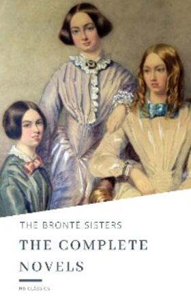 Brontë / Classics |  The Brontë Sisters: The Complete Novels | eBook | Sack Fachmedien