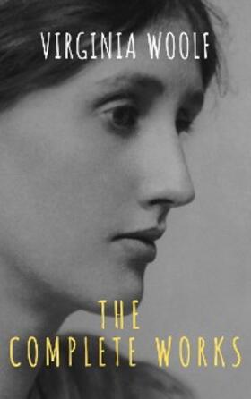 Woolf / classics |  Virginia Woolf: The Complete Works | eBook | Sack Fachmedien