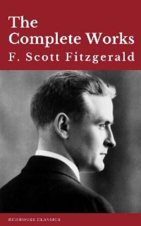 Fitzgerald / Redhouse |  The Complete Works of F. Scott Fitzgerald | eBook | Sack Fachmedien