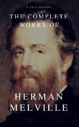 Melville |  The Complete Works of Herman Melville (A to Z Classics) | eBook | Sack Fachmedien