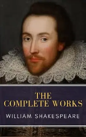 Shakespeare / Classics |  The Complete Works of William Shakespeare: Illustrated edition (37 plays, 160 sonnets and 5 Poetry Books With Active Table of Contents) | eBook | Sack Fachmedien