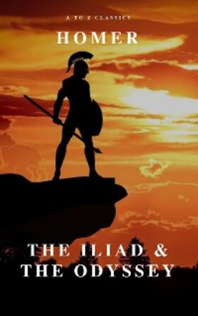 Homer / Classics |  The Iliad & The Odyssey (AtoZ Classics) | eBook | Sack Fachmedien