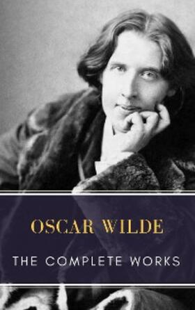 Wilde / Classics |  The Complete works of Oscar Wilde | eBook | Sack Fachmedien