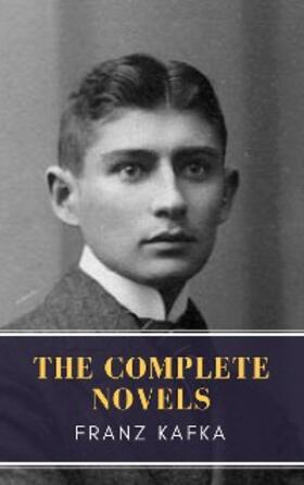 Kafka / Classics |  Franz Kafka: The Complete Novels | eBook | Sack Fachmedien