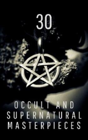 Irving / Shelley / Dickens |  30 Occult and Supernatural Masterpieces in One Book | eBook | Sack Fachmedien