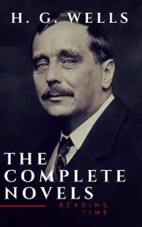 Wells / Time |  H. G. Wells : The Complete Novels  (The Time Machine, The Island of Doctor Moreau,Invisible Man...) | eBook | Sack Fachmedien