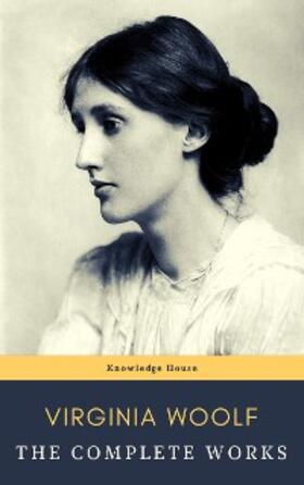 Woolf / house |  Virginia Woolf: The Complete Works | eBook | Sack Fachmedien