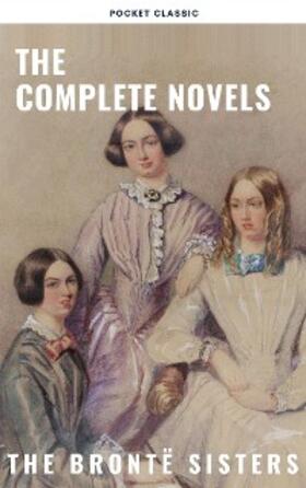 Brontë / Classic |  The Brontë Sisters: The Complete Novels | eBook | Sack Fachmedien