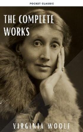 Woolf / Classic |  Virginia Woolf: The Complete Works | eBook | Sack Fachmedien
