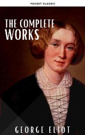 Eliot / Classic |  George Eliot  : The Complete Works | eBook | Sack Fachmedien