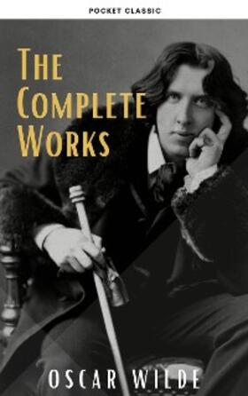 Wilde / Classic |  Oscar Wilde: The Complete Works | eBook | Sack Fachmedien