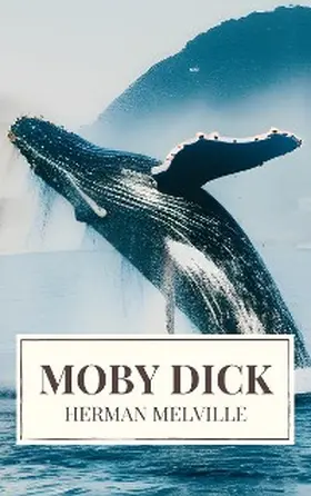 Melville / Icarsus |  Moby Dick: A Timeless Odyssey of Obsession, Adventure, and the Unrelenting Sea | eBook | Sack Fachmedien