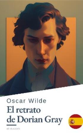 Wilde / Classics |  El Retrato de Dorian Gray de Oscar Wilde - Una Inquietante Novela de Belleza, Obsesión y Decadencia en la Inglaterra Victoriana | eBook | Sack Fachmedien