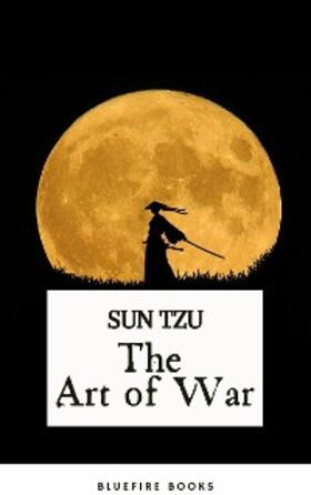 Tzu / Bluefire Books |  The Art of War: Sun Tzu's Ancient Strategic Masterpiece for Modern Leaders - Kindle Edition | eBook | Sack Fachmedien