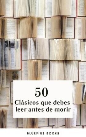 Alighieri / Doyle / Dumas |  50 Clásicos que Debes Leer Antes de Morir: Tu Pasaporte a los Tesoros de la Literatura Universal | eBook | Sack Fachmedien