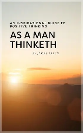 Allen / Bookish |  As a Man Thinketh: Master Your Thoughts, Shape Your Destiny | eBook | Sack Fachmedien