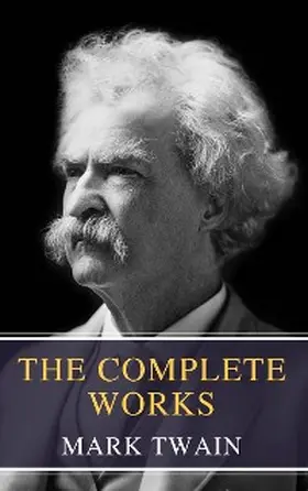 Twain / Classics |  The Complete Works of Mark Twain | eBook | Sack Fachmedien