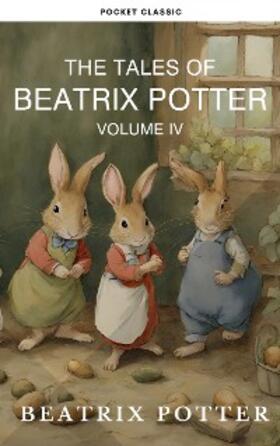 Potter / Classic |  The Complete Beatrix Potter Collection vol 4 : Tales & Original Illustrations | eBook | Sack Fachmedien