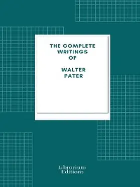 Pater |  Complete Writings of Walter Pater | eBook | Sack Fachmedien