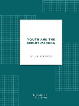 Cather |  Youth and the Bright Medusa | eBook | Sack Fachmedien