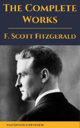 Fitzgerald / Everywhere |  The Complete Works of F. Scott Fitzgerald | eBook | Sack Fachmedien