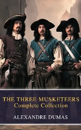 Dumas / Classics |  THE THREE MUSKETEERS - Complete Collection | eBook | Sack Fachmedien