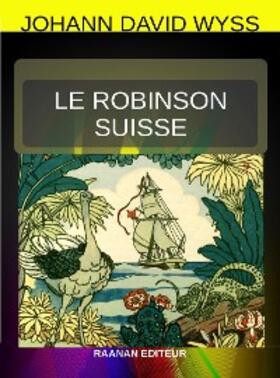 David Wyss |  Le Robinson suisse | eBook | Sack Fachmedien