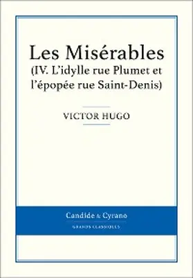 Hugo |  Les Misérables IV - L'idylle rue Plumet et l'épopée rue Saint-Denis | eBook | Sack Fachmedien