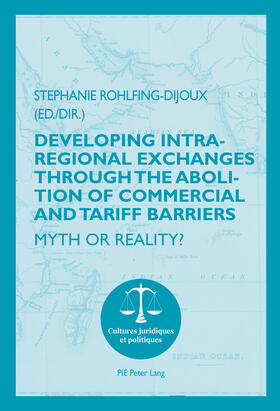 Rohlfing-Dijoux |  Developing Intra-regional Exchanges through the Abolition of Commercial and Tariff Barriers / L’abolition des barrières commerciales et tarifaires dans la région de l’Océan indien | eBook | Sack Fachmedien