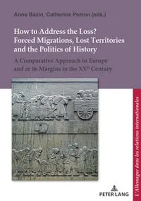 Bazin / Perron |  How to Address the Loss? Forced Migrations, Lost Territories and the Politics of History | eBook | Sack Fachmedien