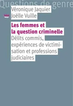 Jaquier / Vuille |  Les femmes et la question criminelle | Buch |  Sack Fachmedien