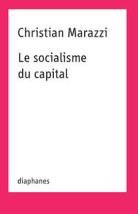 Marazzi |  Christian Marazzi: Le Socialisme Du Capital | Buch |  Sack Fachmedien