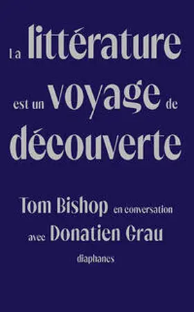 Bishop / Grau |  La Littérature Est Un Voyage de Découverte: Tom Bishop En Conversation Avec Donatien Grau | Buch |  Sack Fachmedien