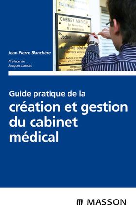 Blanchère / Lansac |  Guide pratique de la création et gestion du cabinet médical | eBook | Sack Fachmedien