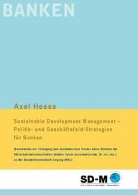 Hesse |  Sustainable Development Management - Politik- und Geschäftsfeld-Strategien für Banken | Buch |  Sack Fachmedien