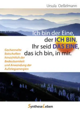 Oeßelmann |  Ich bin der Eine, der ICH BIN. Ihr seid DAS EINE, das ich bin, in mir | Buch |  Sack Fachmedien