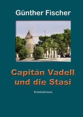 Fischer |  Capitán Vadell und die Stasi | Buch |  Sack Fachmedien