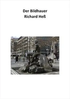 Heß |  Der Bildhauer Richard Heß | Buch |  Sack Fachmedien